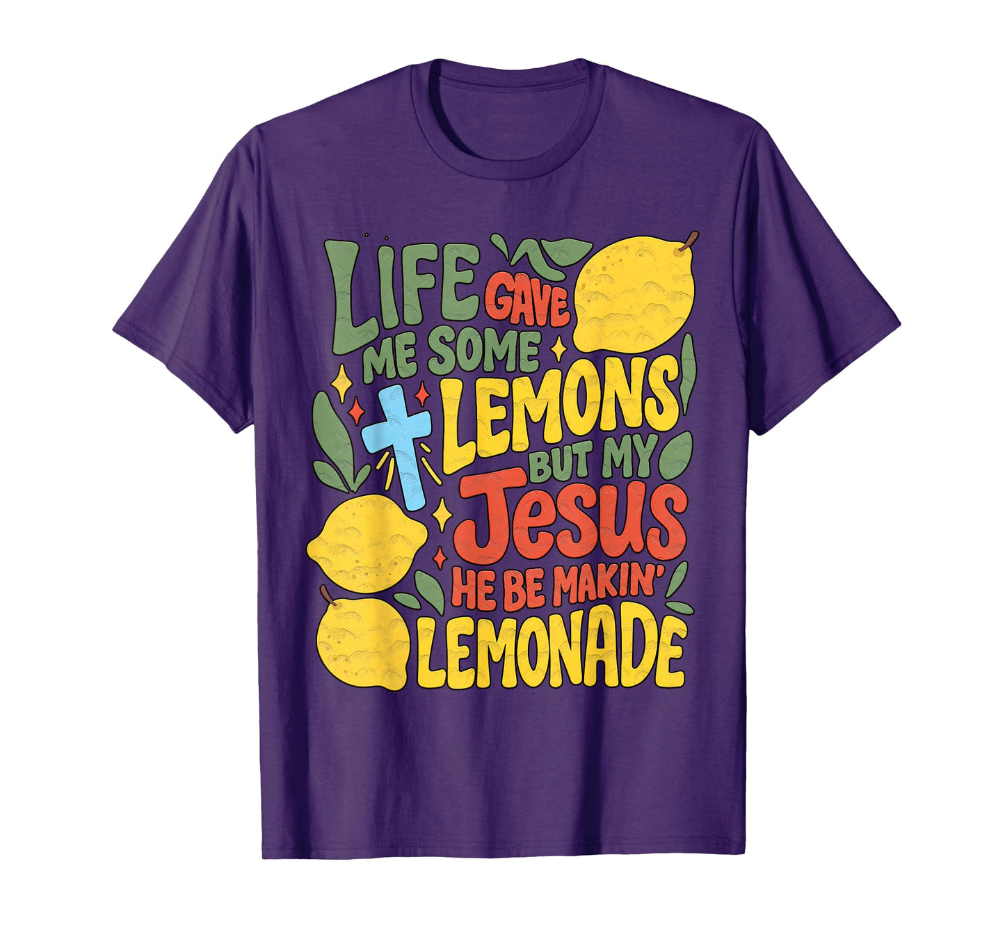 Life Gave Me Some Lemons But My Jesus He Be Making Lemonade T-Shirt