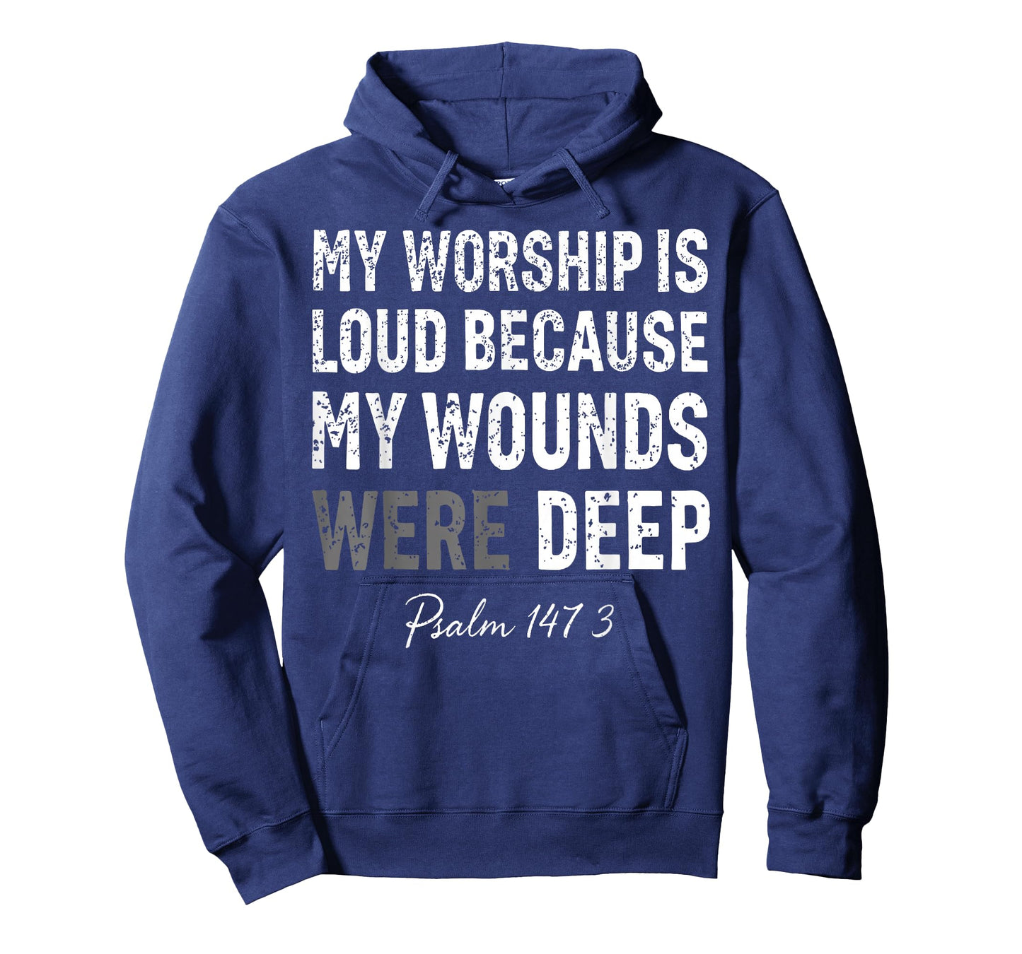 My Worship is Loud Because My Wounds were Deep Psalm 147:3 T-Shirt - Hoodie | Navy