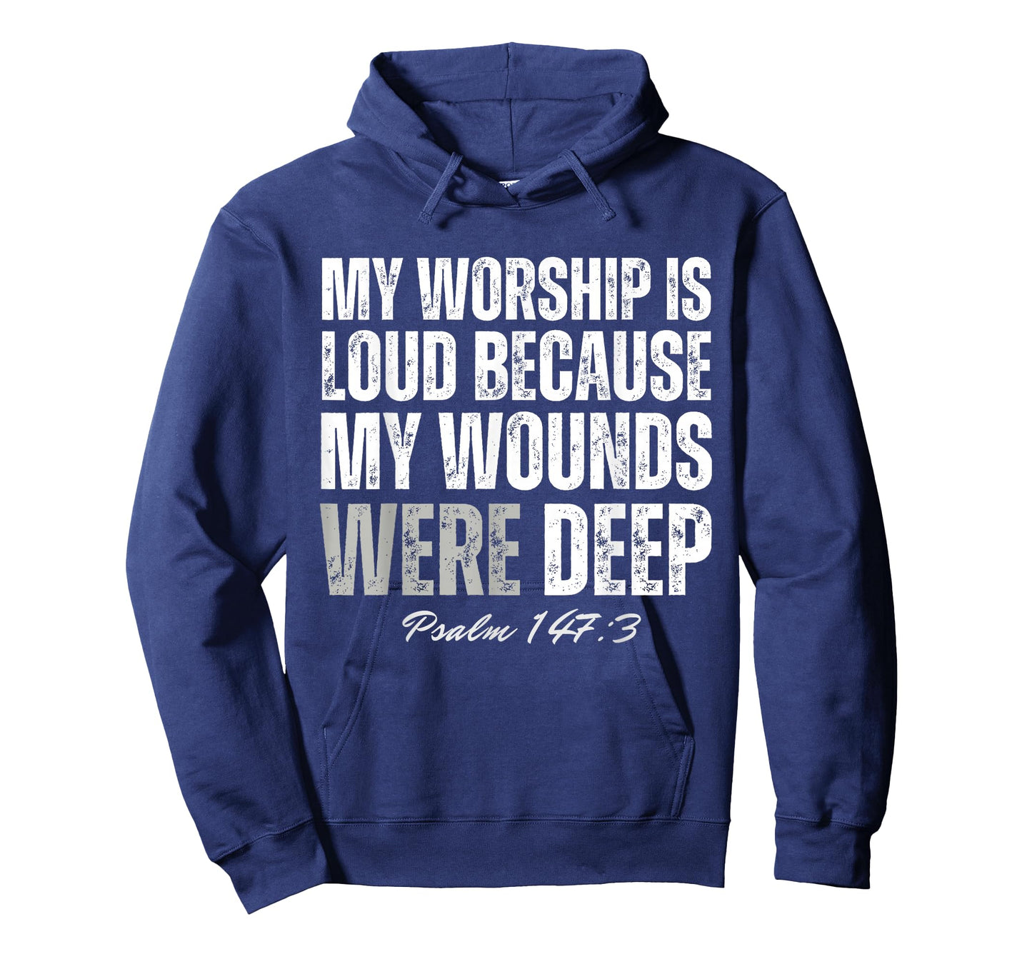 My Worship is Loud Because My Wounds were Deep Psalm 147:3 T-Shirt - Hoodie | Navy