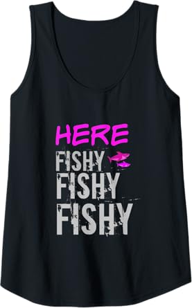 Womens Women's Fishing Shirt Apparel Here Fishy Fishy Funny Fishing Tank Top