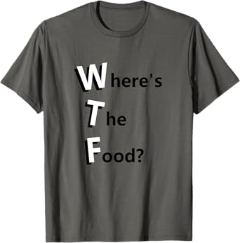 WTF Where's the Food Funny Hungry and Need Food T-Shirt