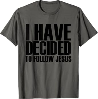 I Have Decided To Follow Jesus - Popular Faith Quote T-Shirt T-Shirt