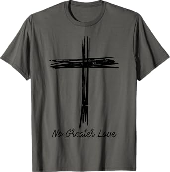 Cross No Greater Love Easter Jesus Religious Men Women Kids T-Shirt