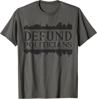 Defund Politicians - Libertarian Anti-Government Political T-Shirt