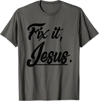 Fix It Jesus Tshirt - Christian Religion Gift Shirt T-Shirt
