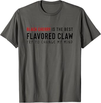 Black Cherry is the Best Claw Ain't No Laws Hard Seltzer T-Shirt