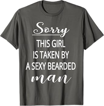 Sorry This Girl Is Taken By A Sexy Bearded Man T-Shirt