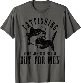 Catfishing Kinda Like Bass Fishing But For Men Funny Catfish T-Shirt
