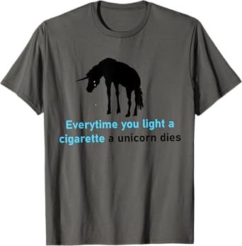 Everytime You Light A Cigarette A Unicorn Dies T-Shirt