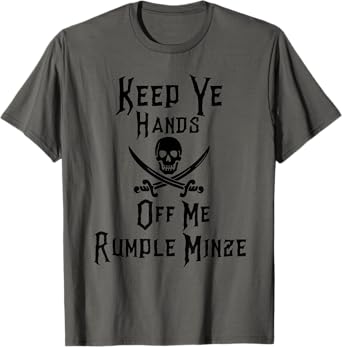 Keep Your Hands Off Me Rumple Minze Funny Pirate T-Shirt