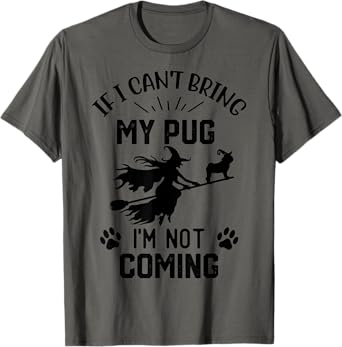 If I Can't Bring My pug I'm Not Coming halloween witch T-Shirt