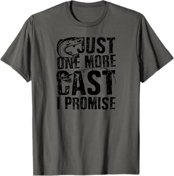 Just One More Cast I Promise - Funny Fishing T-Shirt