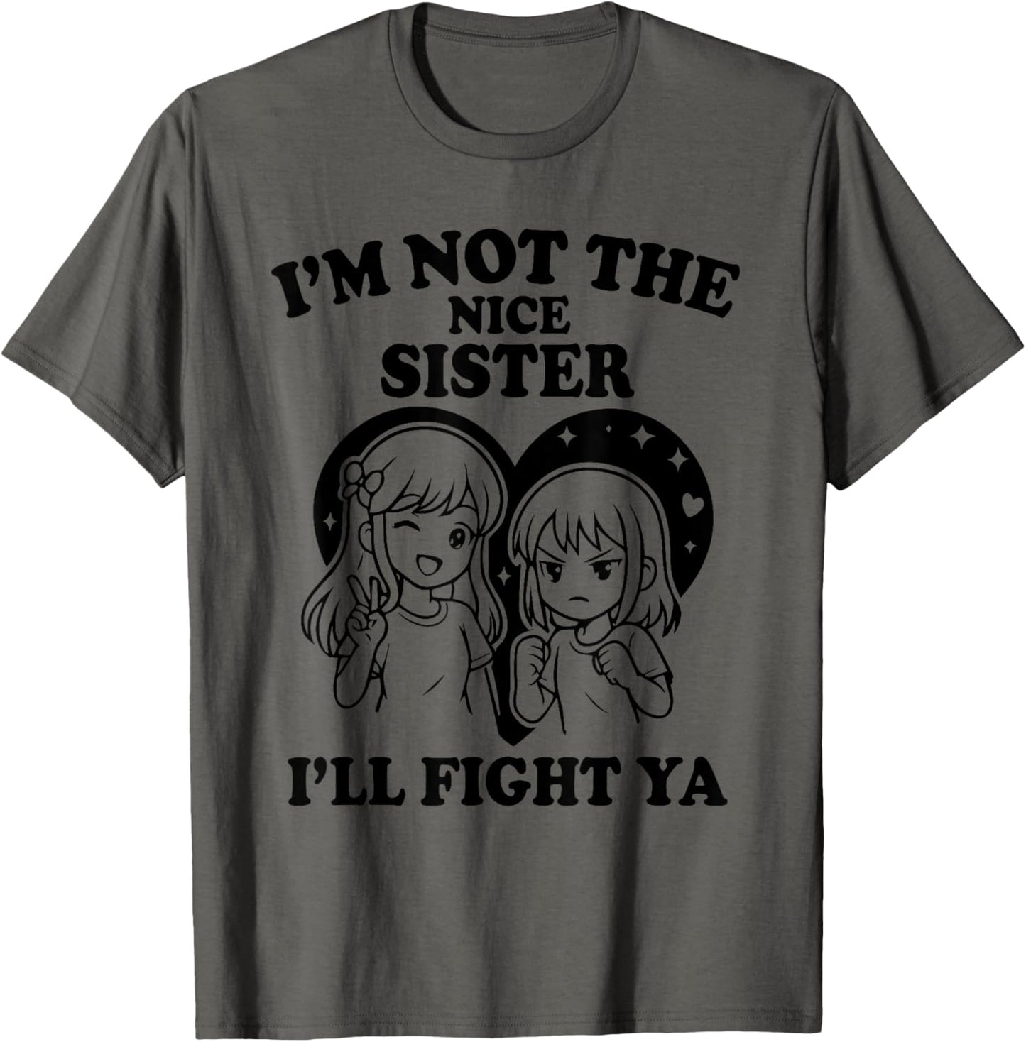 i'm not the nice sister i'll fight ya T-Shirt