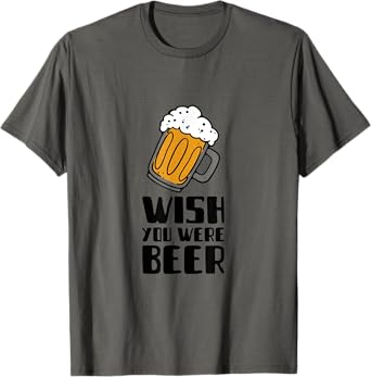 Wish you were beer! T-Shirt