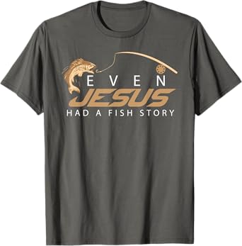 Even Jesus Had A Fish Story Shirt | Cute Love Fishing Gift T-Shirt