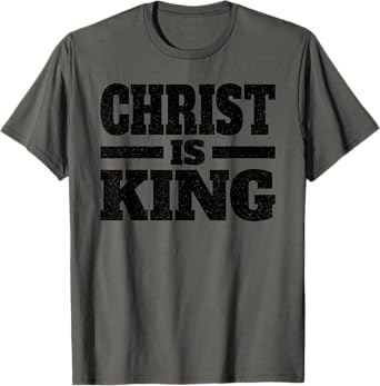 CHRIST IS KING JESUS IS KING CHRISTIAN FAITH T-Shirt