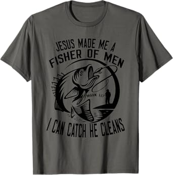Jesus Made Me A Fisher Of Man I Catch He Cleans T-Shirt