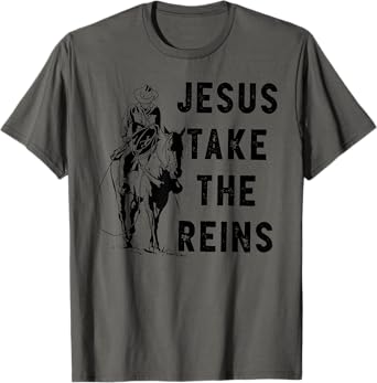JESUS TAKE THE REINS T-Shirt