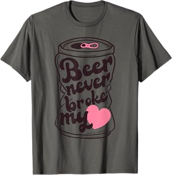 Beer Never Broke My Heart Apparel T-Shirt