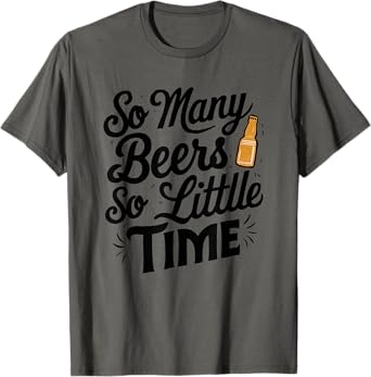 So Many Beers So Little Time T-Shirt