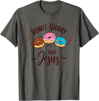 DONUT WORRY TRUST JESUS - Funny Christian Pun - Happy Donuts T-Shirt