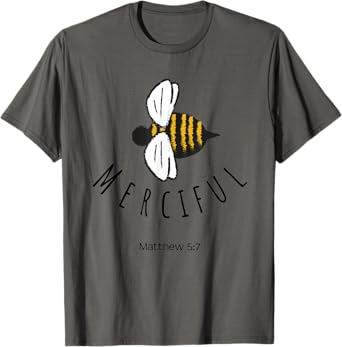 Matthew 5:7 Be Merciful Mercy Christian Bible Verse Bee Gift T-Shirt