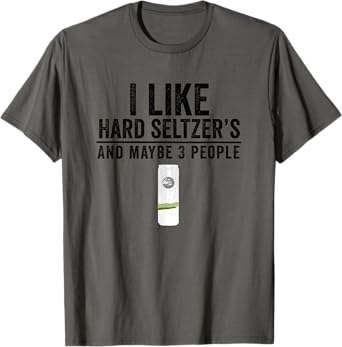 I Like Hard Seltzer and Maybe 3 People Ain't No Laws T-Shirt