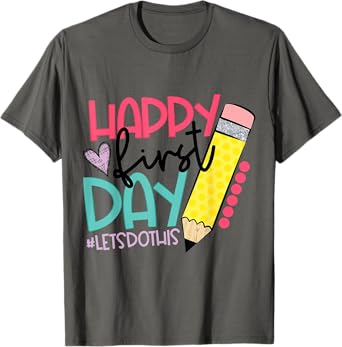 Happy First Day Let's Do This Welcome Back To School T-Shirt