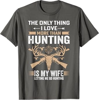 Funny Hunting - The Only Thing I Love More Than Hunting T-Shirt
