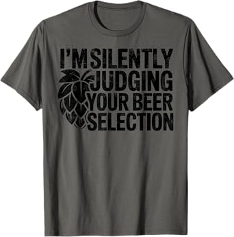 I'm Silently Judging Your Beer Selection Brewer Craft Beer T-Shirt