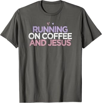 Running On Coffee And Jesus Funny Colored Saying Heart Gift T-Shirt