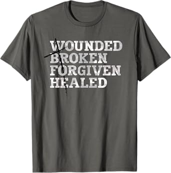 Jesus Shirts: WOUNDED BROKEN FORGIVEN HEALED T-SHIRT T-Shirt