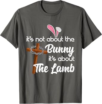 It's Not About The Bunny It's About The Lamb Easter T-Shirt T-Shirt