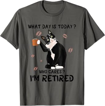 What Day Is Today Who Cares I'm Retired Cat Coffee Lovers Men Women T-Shirt
