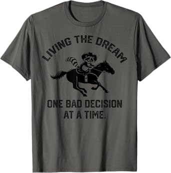living the dream one bad decision at a time funny horse T-Shirt