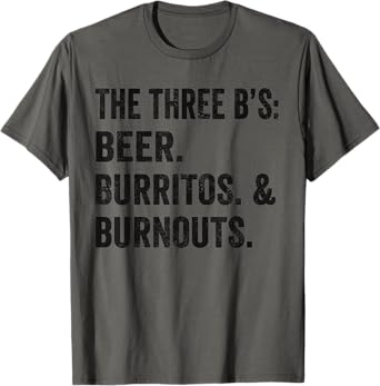 Weekend Warrior Shirt Three B's: Beer Burritos and Burnouts T-Shirt