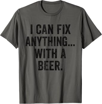 Weekend Warrior Dad T-Shirt I can fix Anything with a Beer T-Shirt