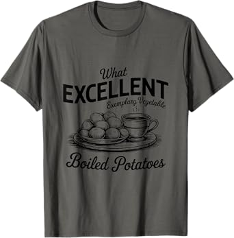 What Excellent Boiled Potatoes Funny Pride and Prejudice T-Shirt