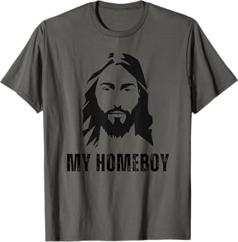 Jesus Is My Homeboy - Funny Jesus Christ Christian Faith T-Shirt