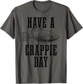 Have A Crappie Day Funny Crappie Fishing Fish Fisherman T-Shirt