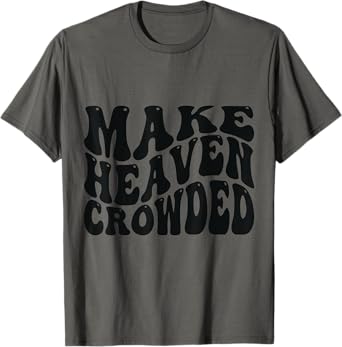 Make Heaven Crowded Love Like Jesus T-Shirt