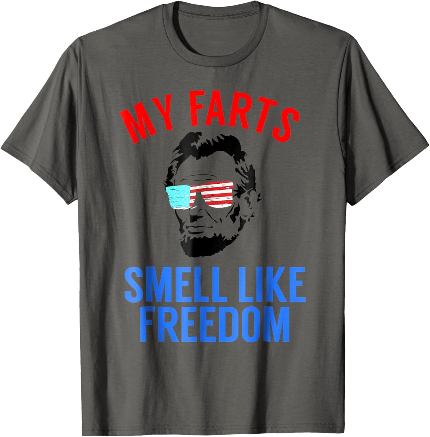 Funny Abe Lincoln July 4th My Farts Smell Like Freedom T-Shirt