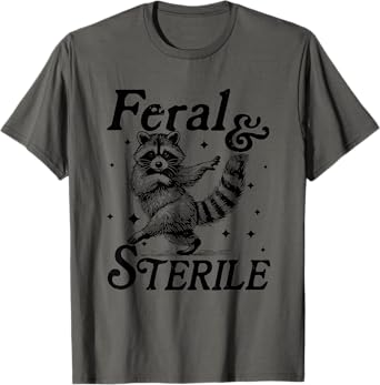 Feral And Sterile Living Wild And Womb Free Funny Raccoon T-Shirt