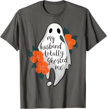 My Husband Totally Ghosted Me Funny Halloween Costume Spooky T-Shirt
