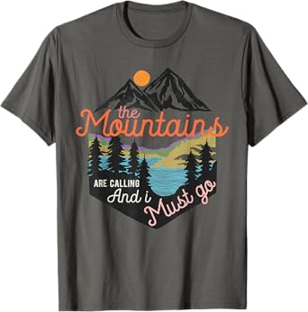 The Mountains Are Calling And I Must Go T-Shirt