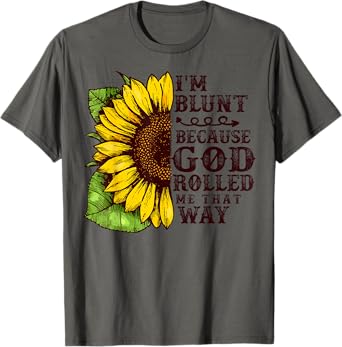 Christ Sunflower I'm Blunt Because God Rolled Me that way T-Shirt