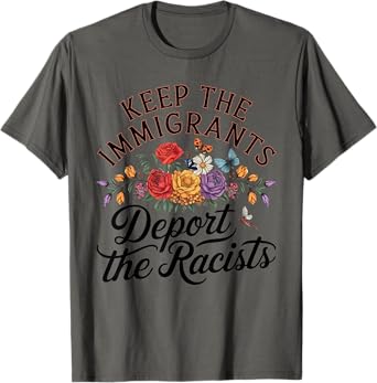 Floral Keep The Immigrants Deport The Racists Immigrants T-Shirt