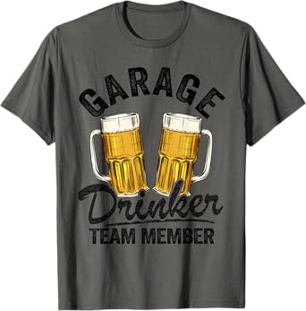 Garage Drinker Team Member Day Drinking Dad Beer Mens Garage T-Shirt