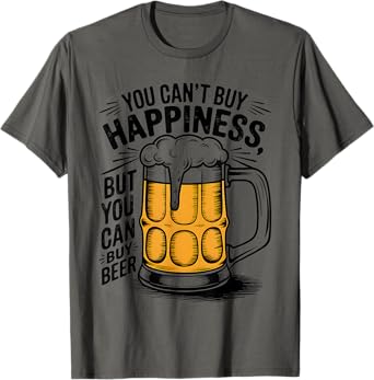 You Can't Buy Happiness But You Can Buy Beer Humor Drink T-Shirt