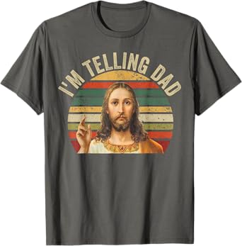 I'm Telling Dad Shirt Funny Religious Christian Jesus Meme T-Shirt
